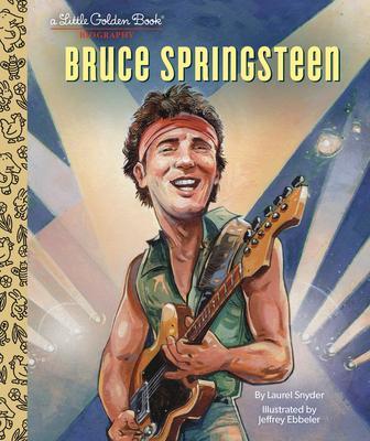 Bruce Springsteen a Little Golden Book Biography - Laurel Snyder