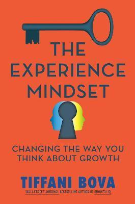The Experience Mindset: Changing the Way You Think about Growth - Tiffani Bova