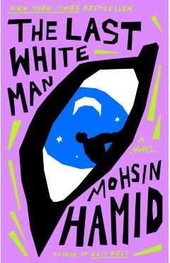The Last White Man - Mohsin Hamid