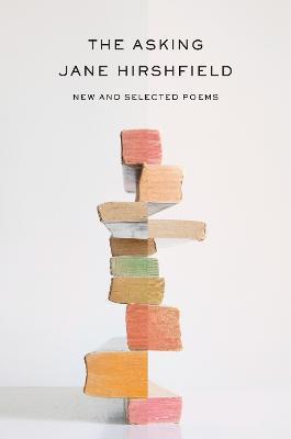 The Asking: New and Selected Poems - Jane Hirshfield