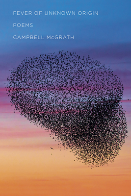 Fever of Unknown Origin: Poems - Campbell Mcgrath