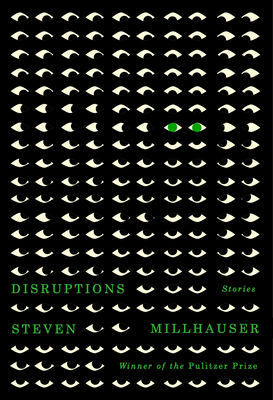 Disruptions: Stories - Steven Millhauser