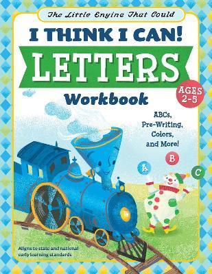 The Little Engine That Could: I Think I Can! Letters Workbook: Abcs, Pre-Writing, Colors, and More! - Wiley Blevins