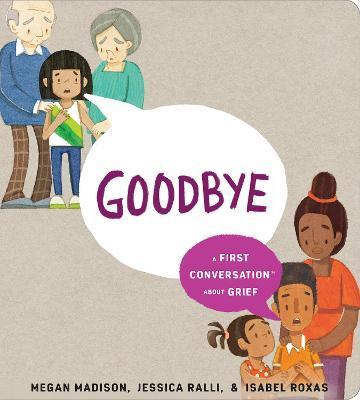 Goodbye: A First Conversation about Grief - Megan Madison