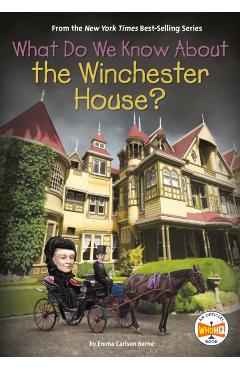 What Do We Know about the Winchester House? - Emma Carlson Berne