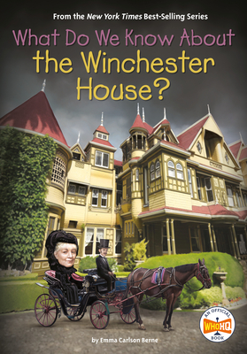 What Do We Know about the Winchester House? - Emma Carlson Berne