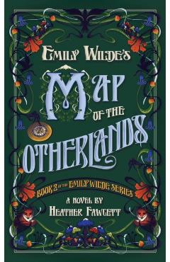 Emily Wilde's Map of the Otherlands: Book Two of the Emily Wilde Series - Heather Fawcett