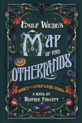 Emily Wilde's Map of the Otherlands: Book Two of the Emily Wilde Series - Heather Fawcett