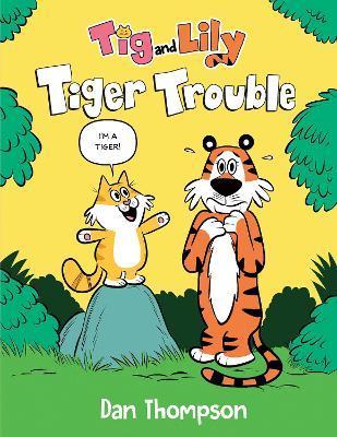 Tiger Trouble (TIG and Lily Book 1): (A Graphic Novel) - Dan Thompson