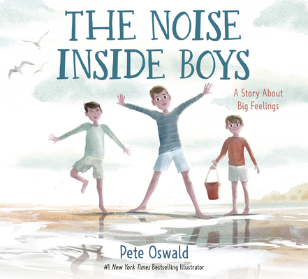 The Noise Inside Boys: A Story about Big Feelings - Pete Oswald