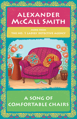 A Song of Comfortable Chairs: No. 1 Ladies' Detective Agency (23) - Alexander Mccall Smith
