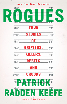 Rogues: True Stories of Grifters, Killers, Rebels and Crooks - Patrick Radden Keefe