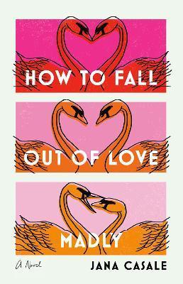 How to Fall Out of Love Madly - Jana Casale