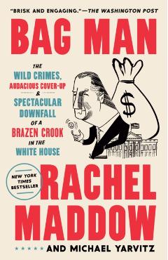 Coperta cărții 'Bag Man: The Wild Crimes, Audacious Cover-Up, and Spectacular Downfall of a Brazen Crook in the White House - Rachel'