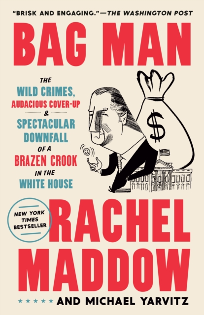 Coperta cărții 'Bag Man: The Wild Crimes, Audacious Cover-Up, and Spectacular Downfall of a Brazen Crook in the White House - Rachel'