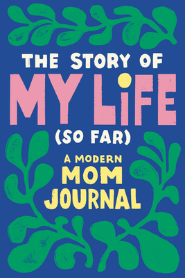 The Story of My Life (So Far): A Modern Mom Journal - Tiffany Durrah-billingsley