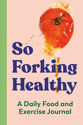 So Forking Healthy: A Daily Food and Exercise Journal - Zeitgeist Wellness