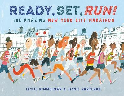 Ready, Set, Run!: The Amazing New York City Marathon - Leslie Kimmelman