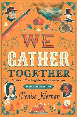 We Gather Together (Young Readers Edition): Stories of Thanksgiving from Then to Now - Denise Kiernan