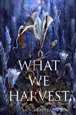 What We Harvest - Ann Fraistat