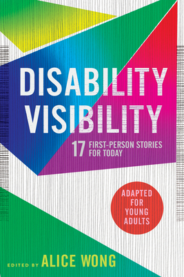Disability Visibility (Adapted for Young Adults): 17 First-Person Stories for Today - Alice Wong
