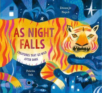 As Night Falls: Creatures That Go Wild After Dark - Donna Jo Napoli