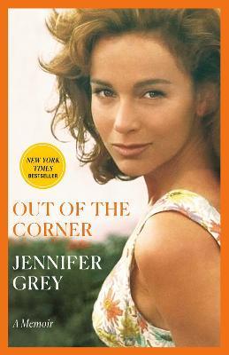 Out of the Corner: A Memoir - Jennifer Grey