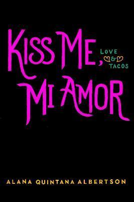 Kiss Me, Mi Amor - Alana Quintana Albertson