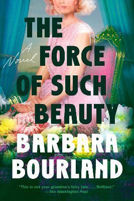 The Force of Such Beauty - Barbara Bourland