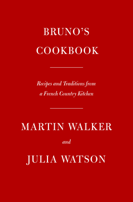 Bruno's Cookbook: Recipes and Traditions from a French Country Kitchen - Martin Walker