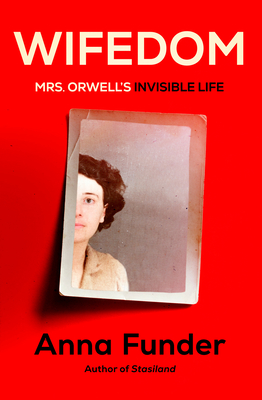 Wifedom: Mrs. Orwell's Invisible Life - Anna Funder