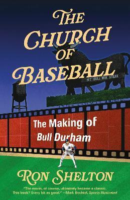 The Church of Baseball: The Making of Bull Durham - Ron Shelton