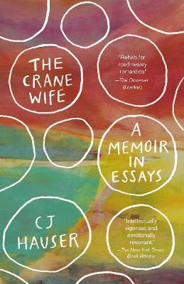 The Crane Wife: A Memoir in Essays - Cj Hauser