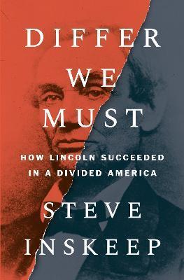 Differ We Must: How Lincoln Succeeded in a Divided America - Steve Inskeep