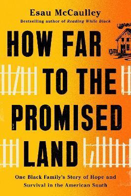 How Far to the Promised Land: One Black Family's Story of Hope and Survival in the American South - Esau Mccaulley