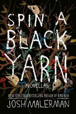 Spin a Black Yarn: Novellas - Josh Malerman