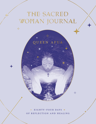 The Sacred Woman Journal: Eighty-Four Days of Reflection and Healing - Queen Afua