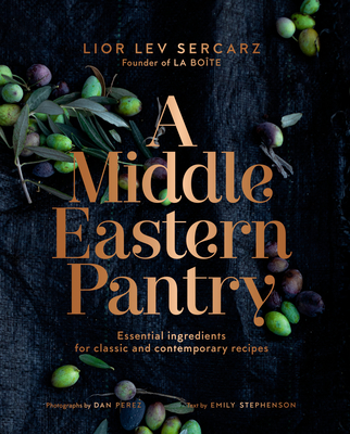 A Middle Eastern Pantry: Essential Ingredients for Classic and Contemporary Recipes - Lior Lev Sercarz