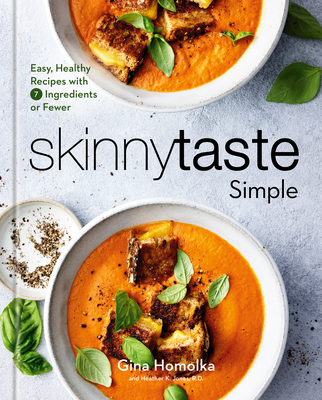 Skinnytaste Simple: Easy, Healthy Recipes with 7 Ingredients or Fewer: A Cookbook - Gina Homolka