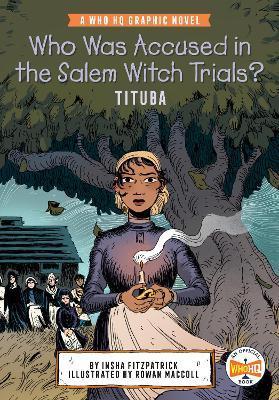Who Was Accused in the Salem Witch Trials?: Tituba: A Who HQ Graphic Novel - Insha Fitzpatrick