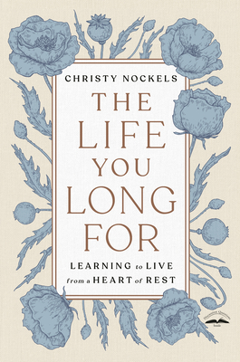 The Life You Long for: Learning to Live from a Heart of Rest - Christy Nockels