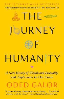 The Journey of Humanity: A New History of Wealth and Inequality with Implications for Our Future - Oded Galor
