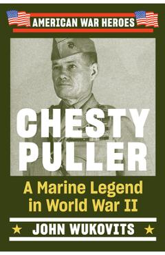 Coperta cărții 'Chesty Puller: A Marine Legend in World War II - John Wukovits'