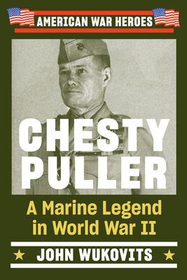 Chesty Puller: A Marine Legend in World War II - John Wukovits