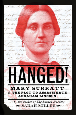 Hanged!: Mary Surratt and the Plot to Assassinate Abraham Lincoln - Sarah Miller