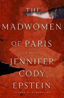 The Madwomen of Paris - Jennifer Cody Epstein