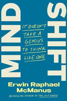 Mind Shift: It Doesn't Take a Genius to Think Like One - Erwin Raphael Mcmanus