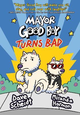 Mayor Good Boy Turns Bad: (A Graphic Novel) - Dave Scheidt