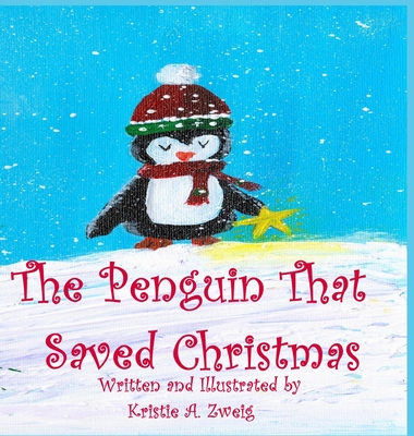 The Penguin That Saved Christmas - Kristie Zweig