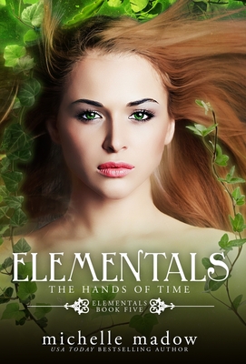 Elementals 5: The Hands of Time - Michelle Madow